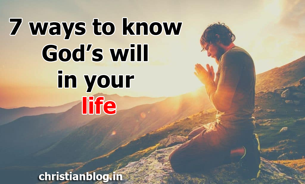 7 ways to know God’s will in your life